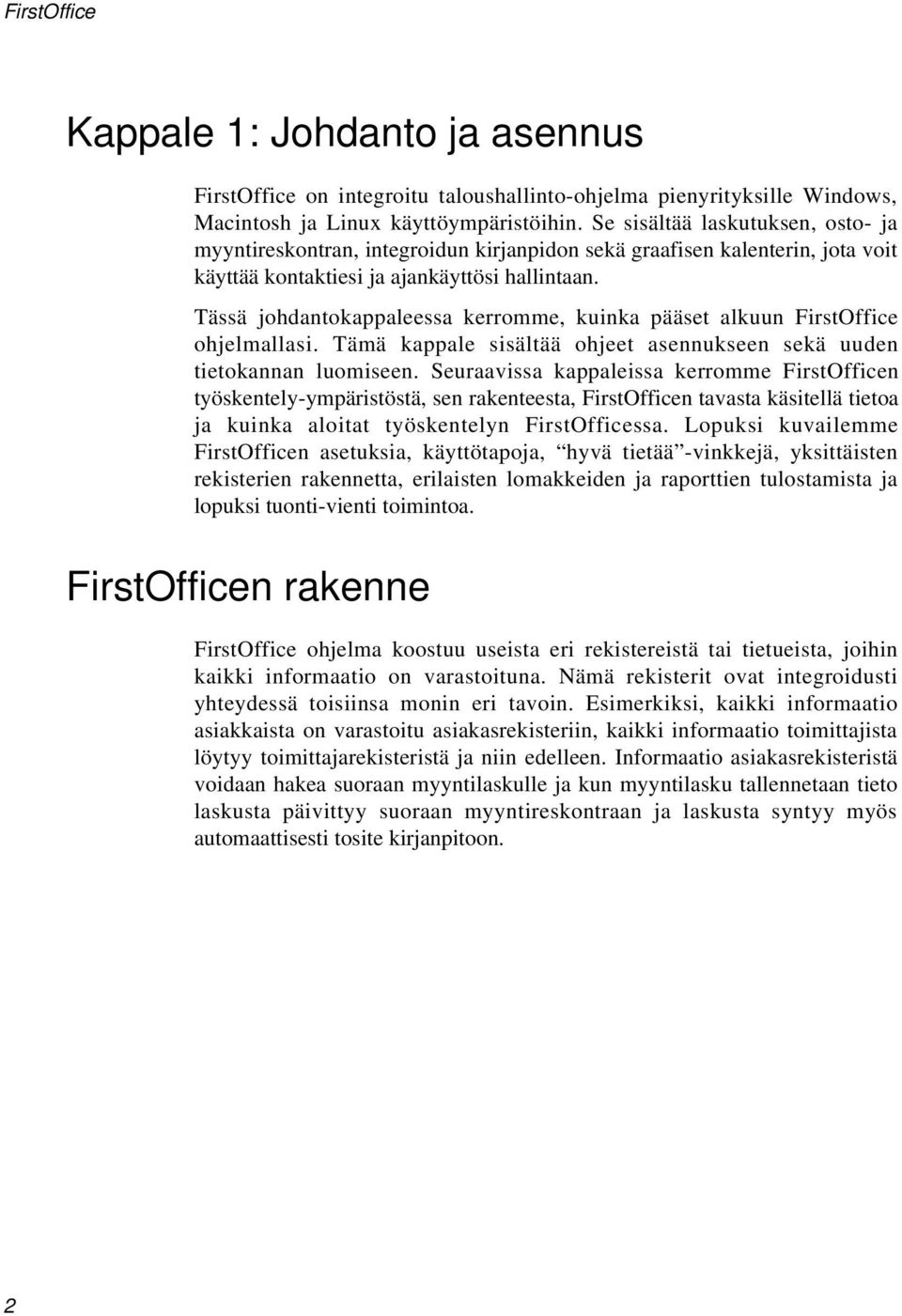 Tässä johdantokappaleessa kerromme, kuinka pääset alkuun FirstOffice ohjelmallasi. Tämä kappale sisältää ohjeet asennukseen sekä uuden tietokannan luomiseen.