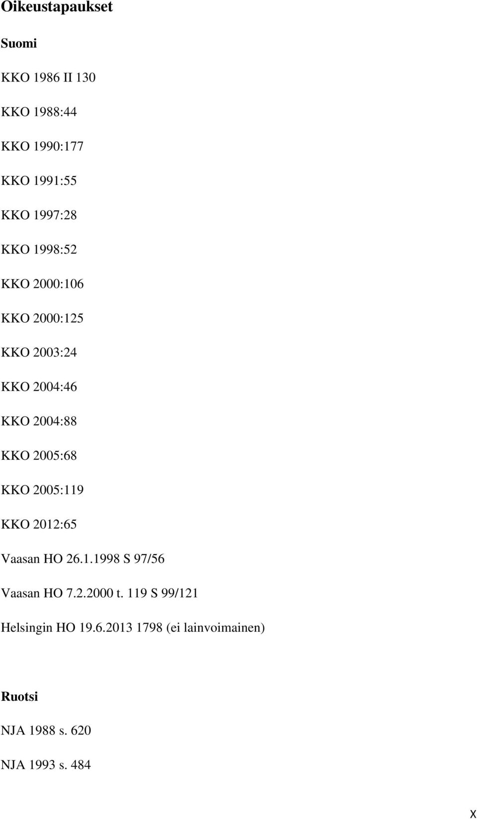 KKO 2005:119 KKO 2012:65 Vaasan HO 26.1.1998 S 97/56 Vaasan HO 7.2.2000 t.