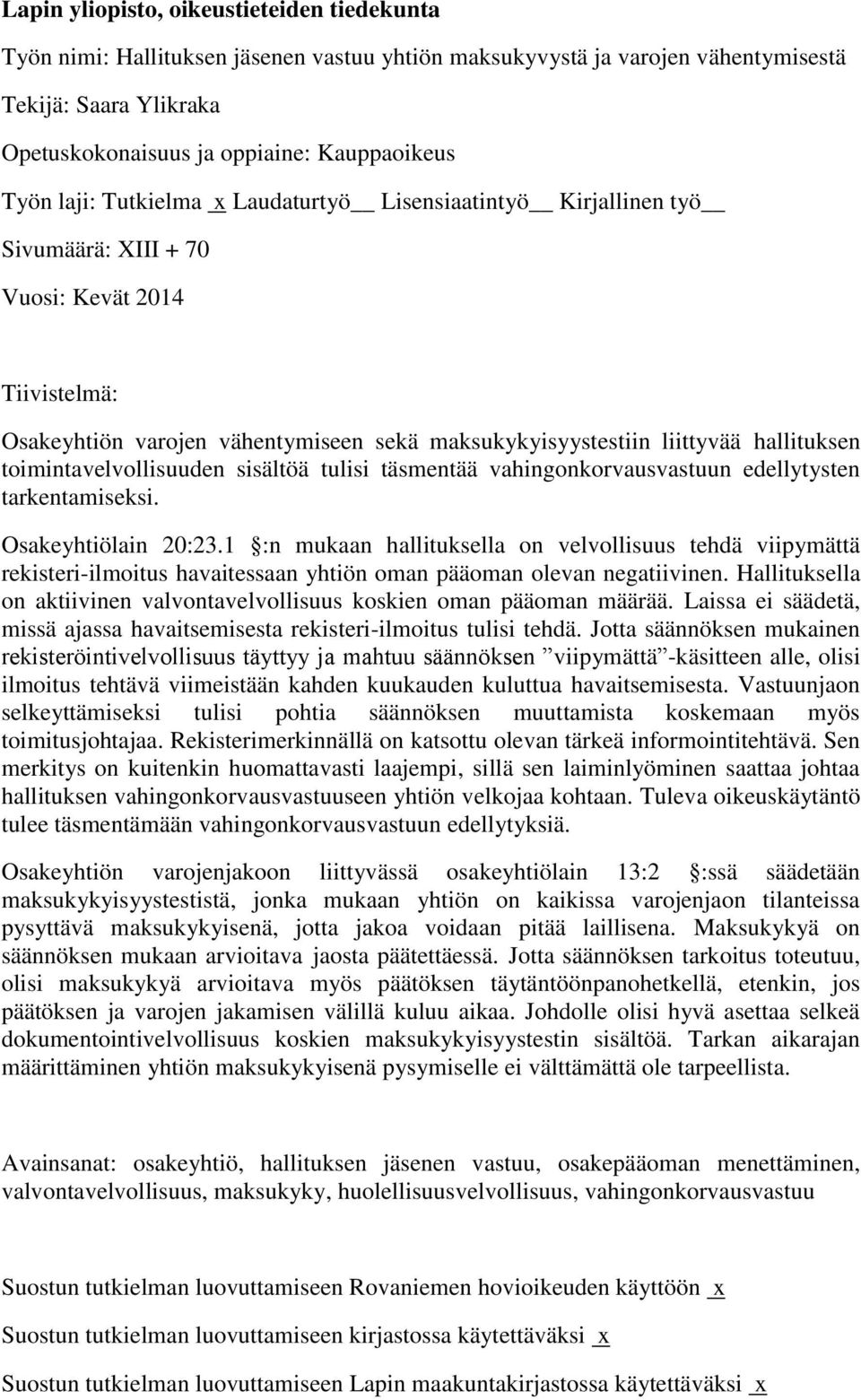 toimintavelvollisuuden sisältöä tulisi täsmentää vahingonkorvausvastuun edellytysten tarkentamiseksi. Osakeyhtiölain 20:23.