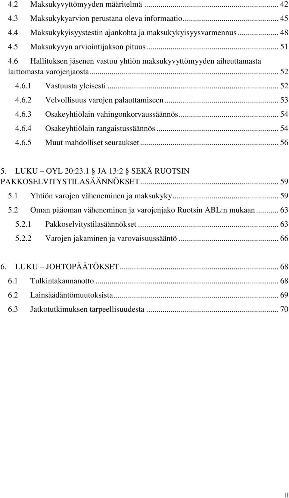 .. 54 4.6.4 Osakeyhtiölain rangaistussäännös... 54 4.6.5 Muut mahdolliset seuraukset... 56 5. LUKU OYL 20:23.1 JA 13:2 SEKÄ RUOTSIN PAKKOSELVITYSTILASÄÄNNÖKSET... 59 5.