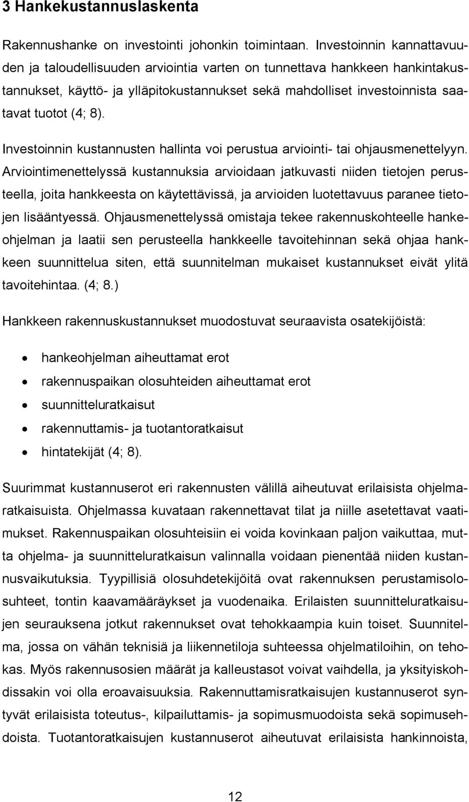 Investoinnin kustannusten hallinta voi perustua arviointi- tai ohjausmenettelyyn.