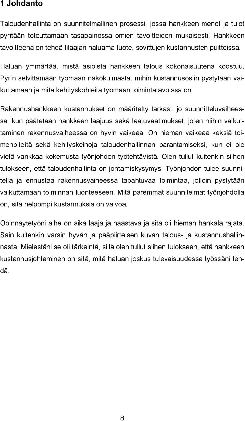 Pyrin selvittämään työmaan näkökulmasta, mihin kustannusosiin pystytään vaikuttamaan ja mitä kehityskohteita työmaan toimintatavoissa on.