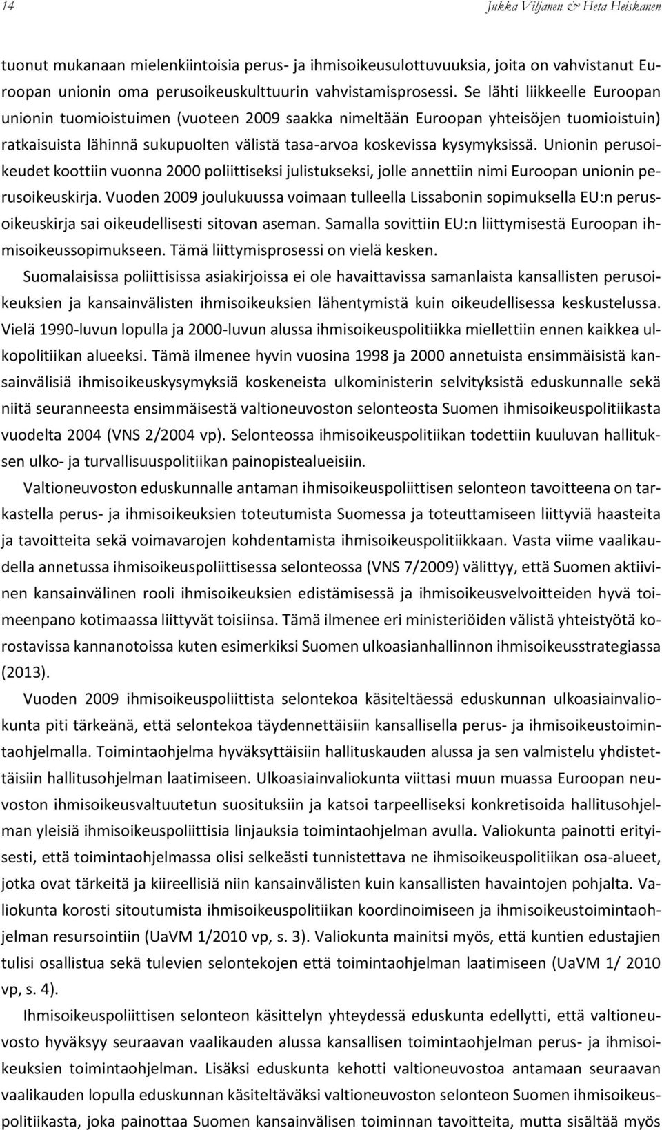 Unionin perusoikeudet koottiin vuonna 2000 poliittiseksi julistukseksi, jolle annettiin nimi Euroopan unionin perusoikeuskirja.