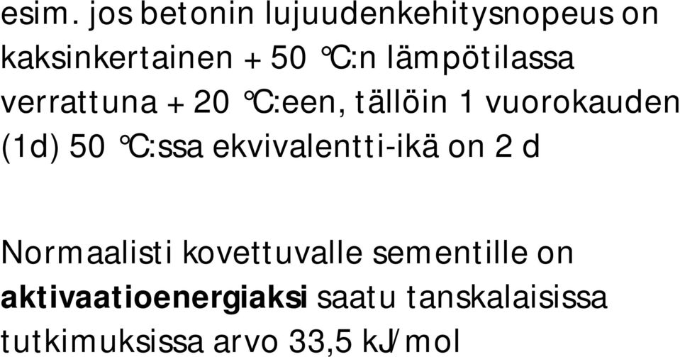 C:ssa ekvivalentti-ikä on 2 d Normaalisti kovettuvalle sementille on