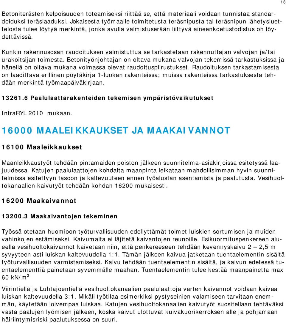 Kunkin rakennusosan raudoituksen valmistuttua se tarkastetaan rakennuttajan valvojan ja/tai urakoitsijan toimesta.