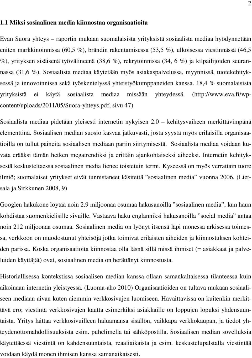 Sosiaalista mediaa käytetään myös asiakaspalvelussa, myynnissä, tuotekehityksessä ja innovoinnissa sekä työskentelyssä yhteistyökumppaneiden kanssa.