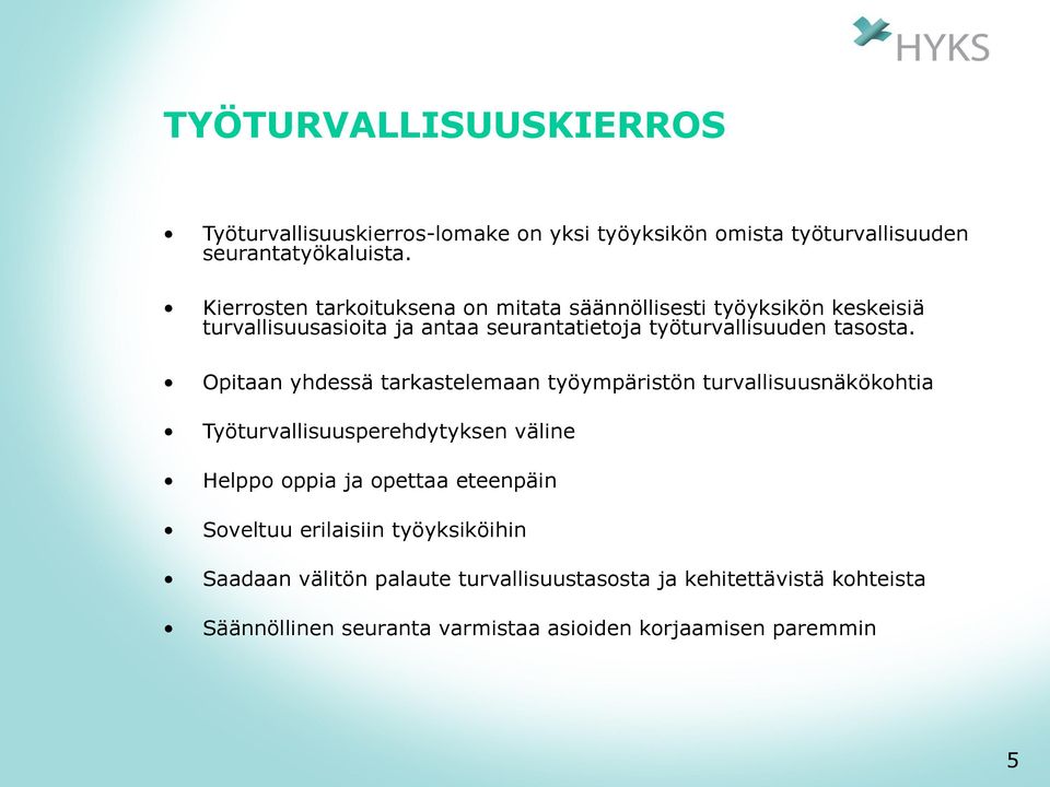 Opitaan yhdessä tarkastelemaan työympäristön turvallisuusnäkökohtia Työturvallisuusperehdytyksen väline Helppo oppia ja opettaa eteenpäin