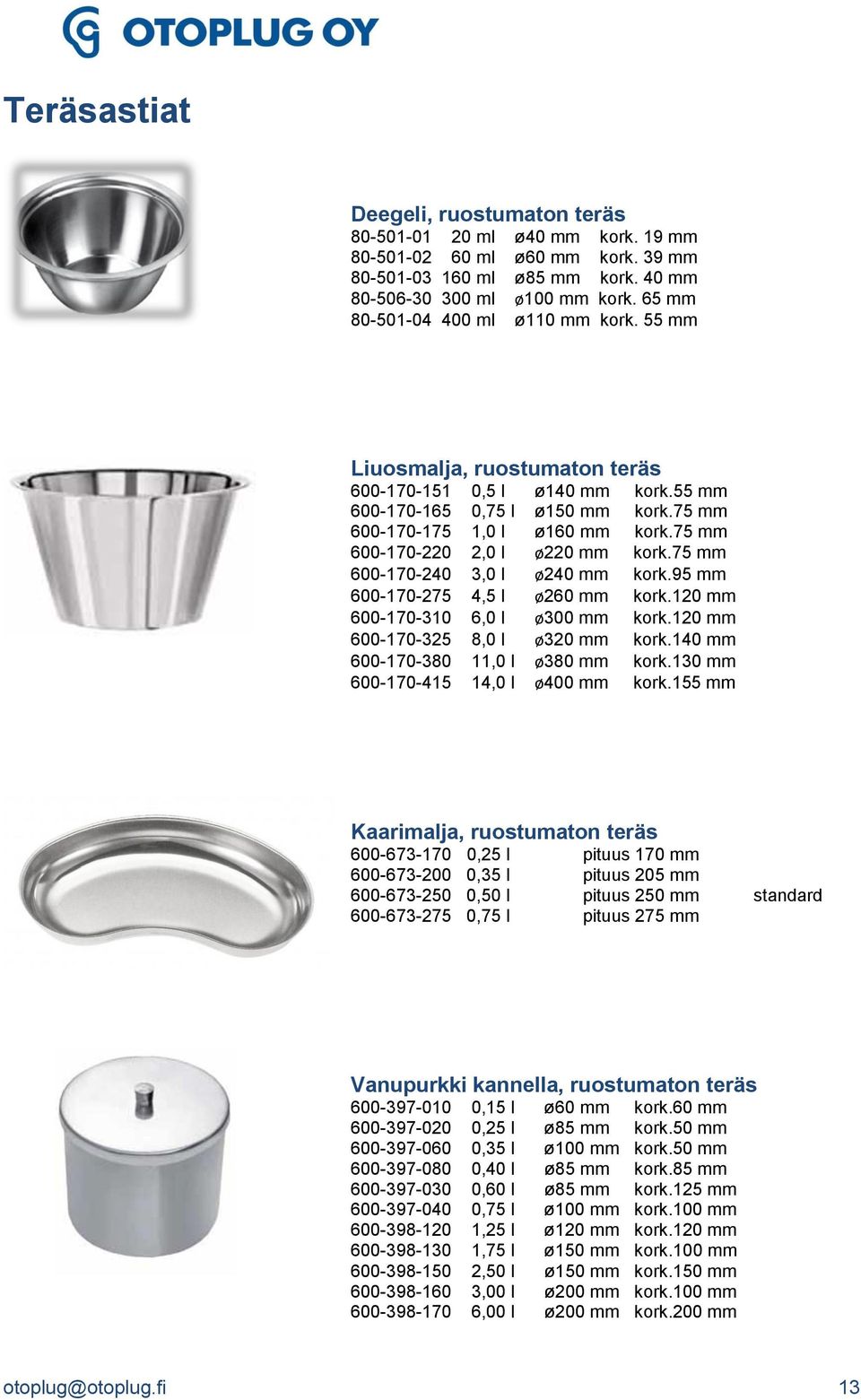 75 mm 600-170-220 2,0 l ø220 mm kork.75 mm 600-170-240 3,0 l ø240 mm kork.95 mm 600-170-275 4,5 l ø260 mm kork.120 mm 600-170-310 6,0 l ø300 mm kork.120 mm 600-170-325 8,0 l ø320 mm kork.