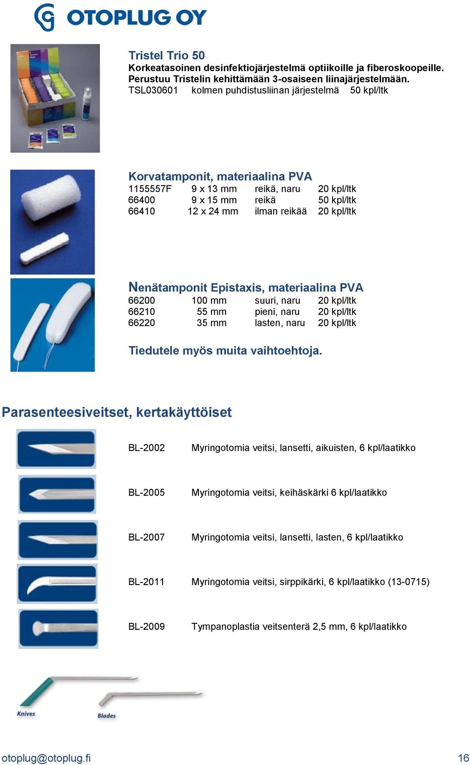 kpl/ltk Nenätamponit Epistaxis, materiaalina PVA 66200 100 mm suuri, naru 20 kpl/ltk 66210 55 mm pieni, naru 20 kpl/ltk 66220 35 mm lasten, naru 20 kpl/ltk Tiedutele myös muita vaihtoehtoja.