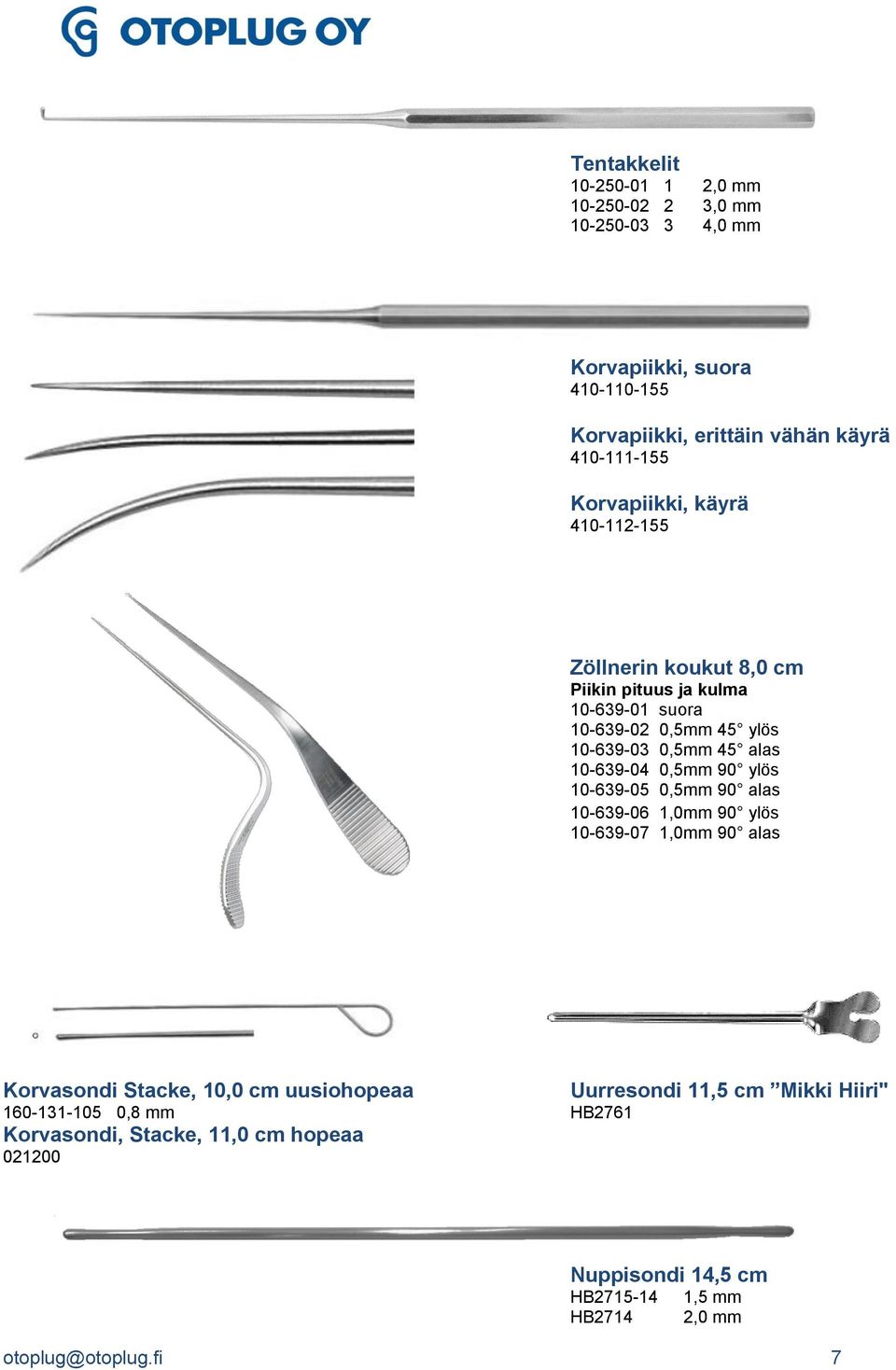 10-639-04 0,5mm 90 ylös 10-639-05 0,5mm 90 alas 10-639-06 1,0mm 90 ylös 10-639-07 1,0mm 90 alas Korvasondi Stacke, 10,0 cm uusiohopeaa Uurresondi