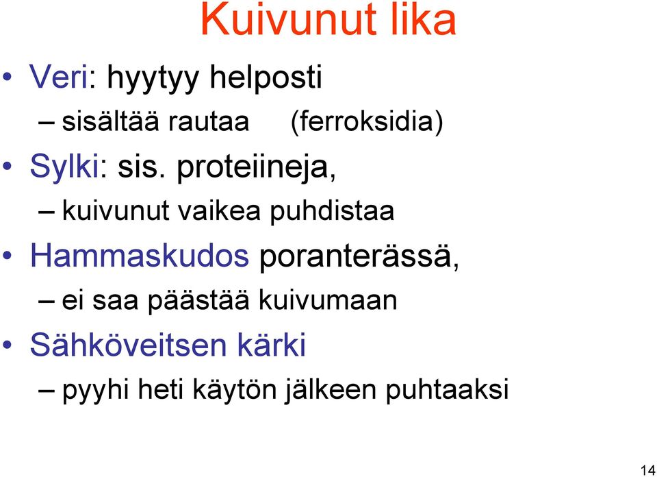 proteiineja, kuivunut vaikea puhdistaa Hammaskudos