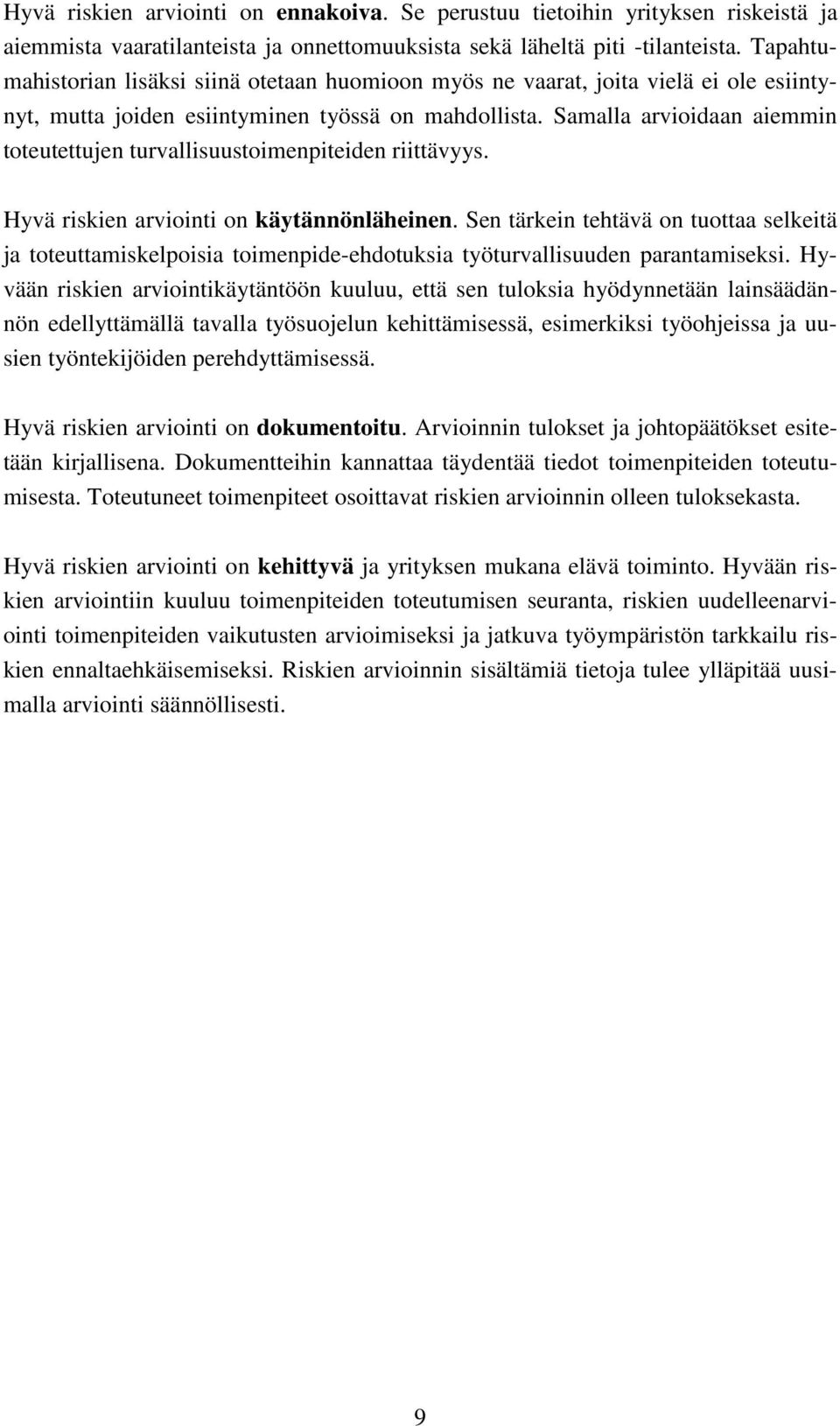 Samalla arvioidaan aiemmin toteutettujen turvallisuustoimenpiteiden riittävyys. Hyvä en arviointi on käytännönläheinen.