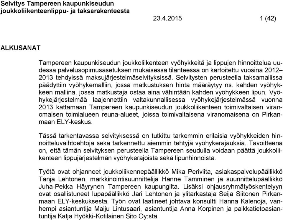 kahden vyöhykkeen mallina, jossa matkustaja ostaa aina vähintään kahden vyöhykkeen lipun.