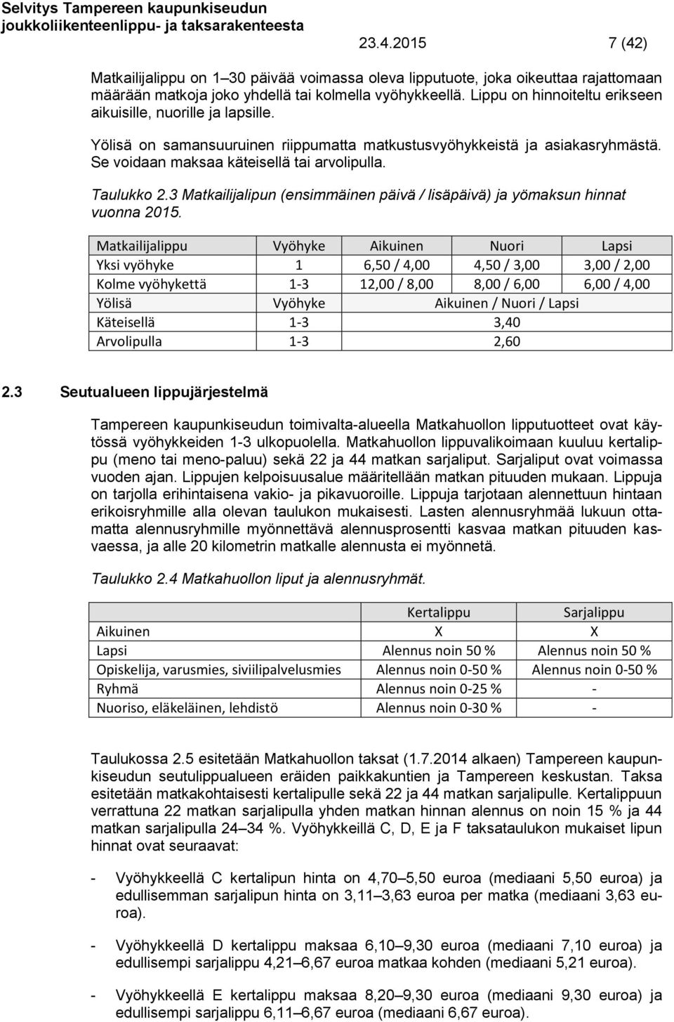 3 Matkailijalipun (ensimmäinen päivä / lisäpäivä) ja yömaksun hinnat vuonna 2015.