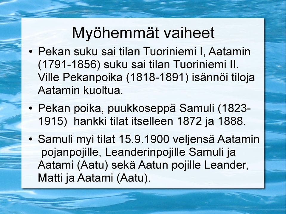 Pekan poika, puukkoseppä Samuli (18231915) hankki tilat itselleen 1872 ja 1888.