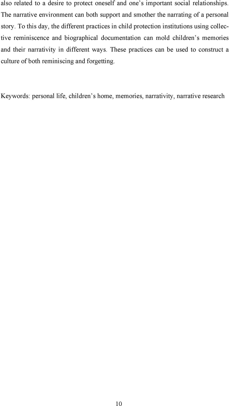 To this day, the different practices in child protection institutions using collective reminiscence and biographical documentation can