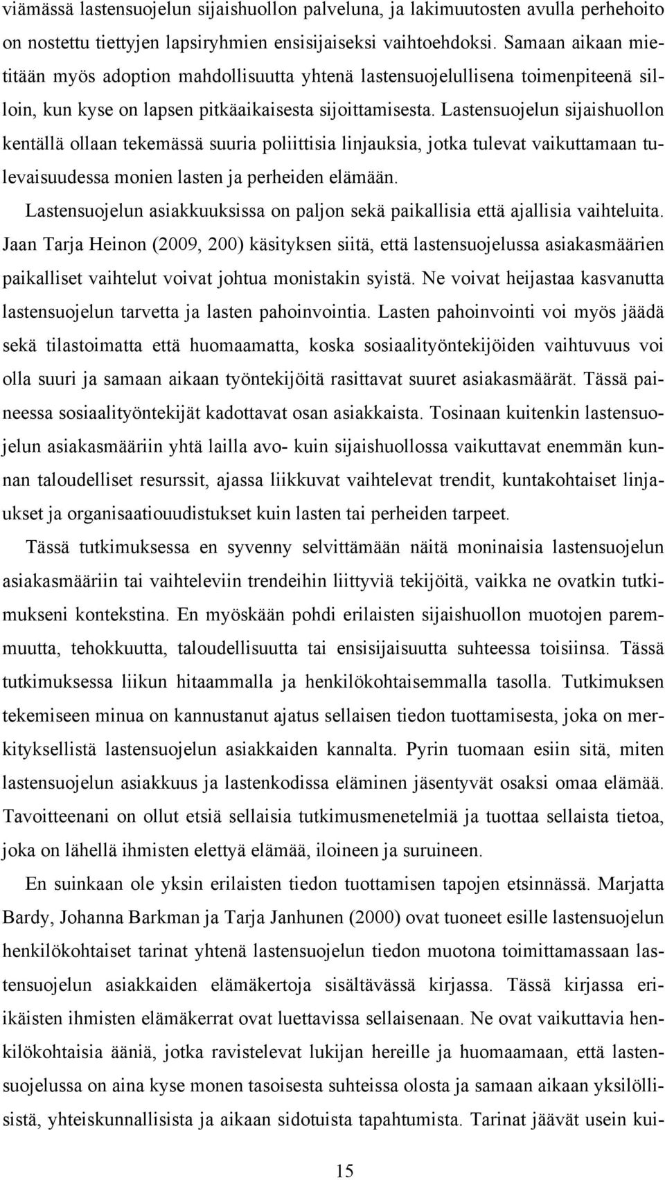 Lastensuojelun sijaishuollon kentällä ollaan tekemässä suuria poliittisia linjauksia, jotka tulevat vaikuttamaan tulevaisuudessa monien lasten ja perheiden elämään.