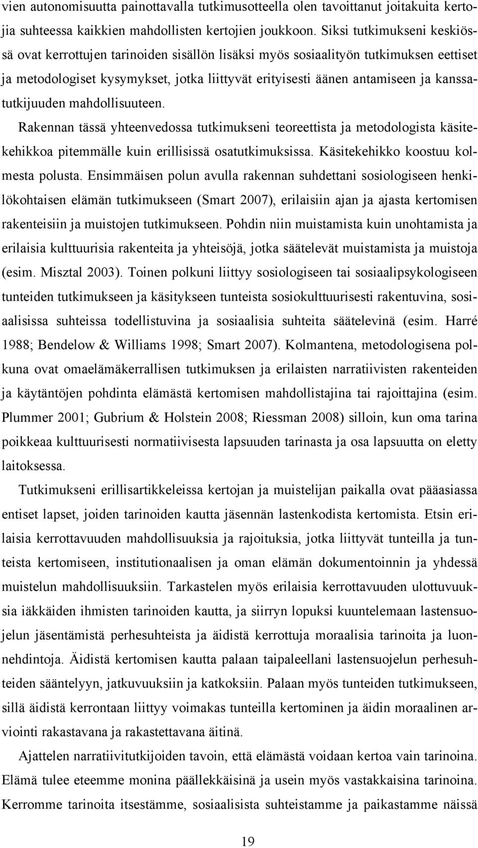 kanssatutkijuuden mahdollisuuteen. Rakennan tässä yhteenvedossa tutkimukseni teoreettista ja metodologista käsitekehikkoa pitemmälle kuin erillisissä osatutkimuksissa.