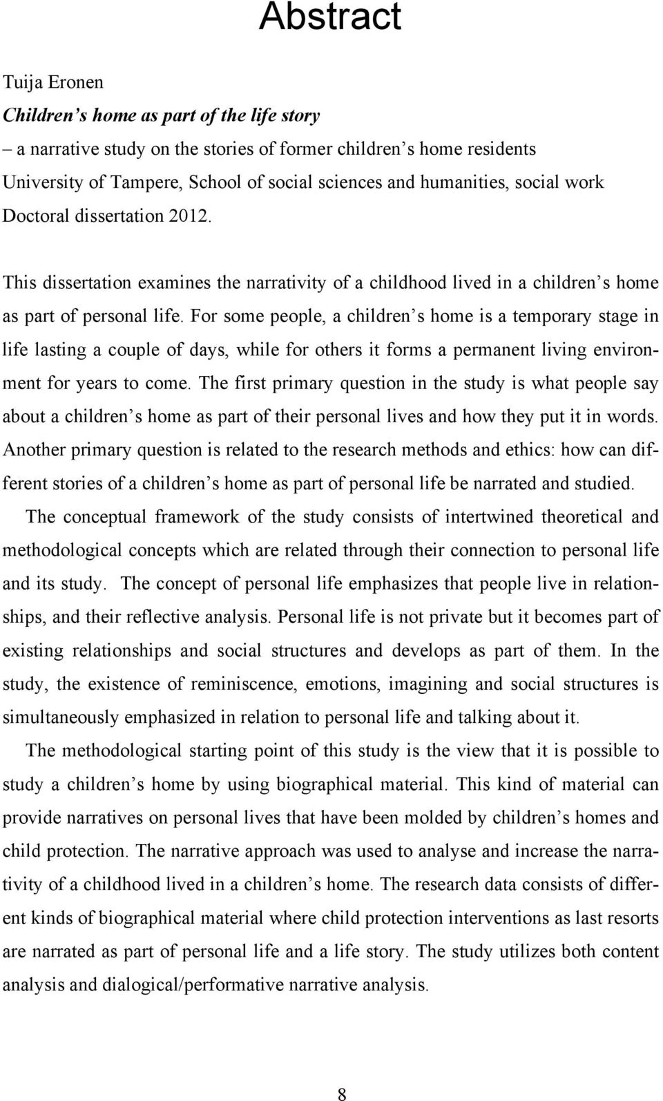 For some people, a children s home is a temporary stage in life lasting a couple of days, while for others it forms a permanent living environment for years to come.