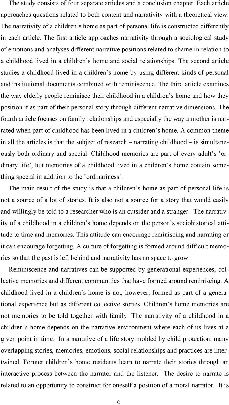 The first article approaches narrativity through a sociological study of emotions and analyses different narrative positions related to shame in relation to a childhood lived in a children s home and