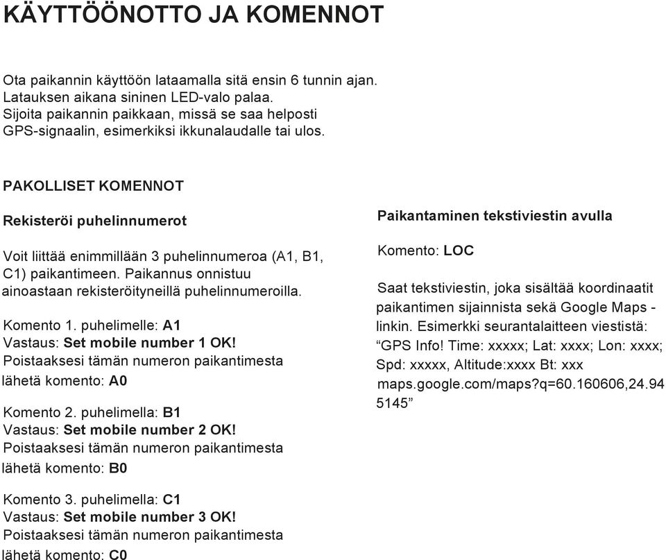 PAKOLLISET KOMENNOT Rekisteröi puhelinnumerot Voit liittää enimmillään 3 puhelinnumeroa (A1, B1, C1) paikantimeen. Paikannus onnistuu ainoastaan rekisteröityneillä puhelinnumeroilla. Komento 1.