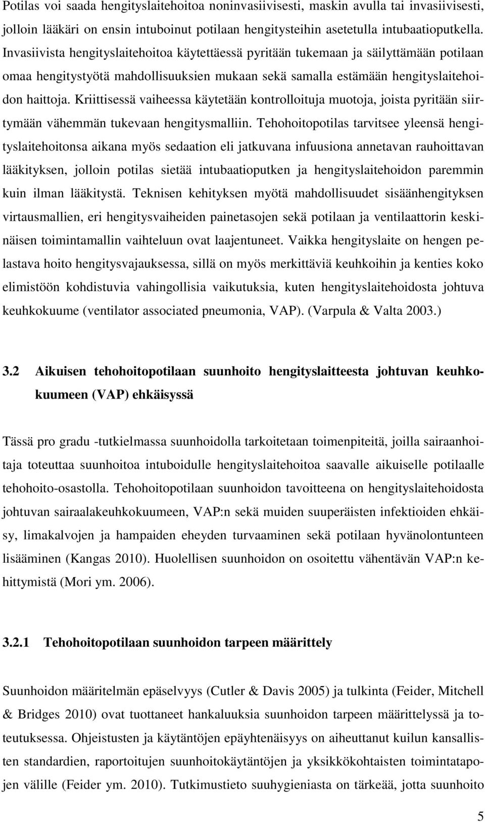 Kriittisessä vaiheessa käytetään kontrolloituja muotoja, joista pyritään siirtymään vähemmän tukevaan hengitysmalliin.