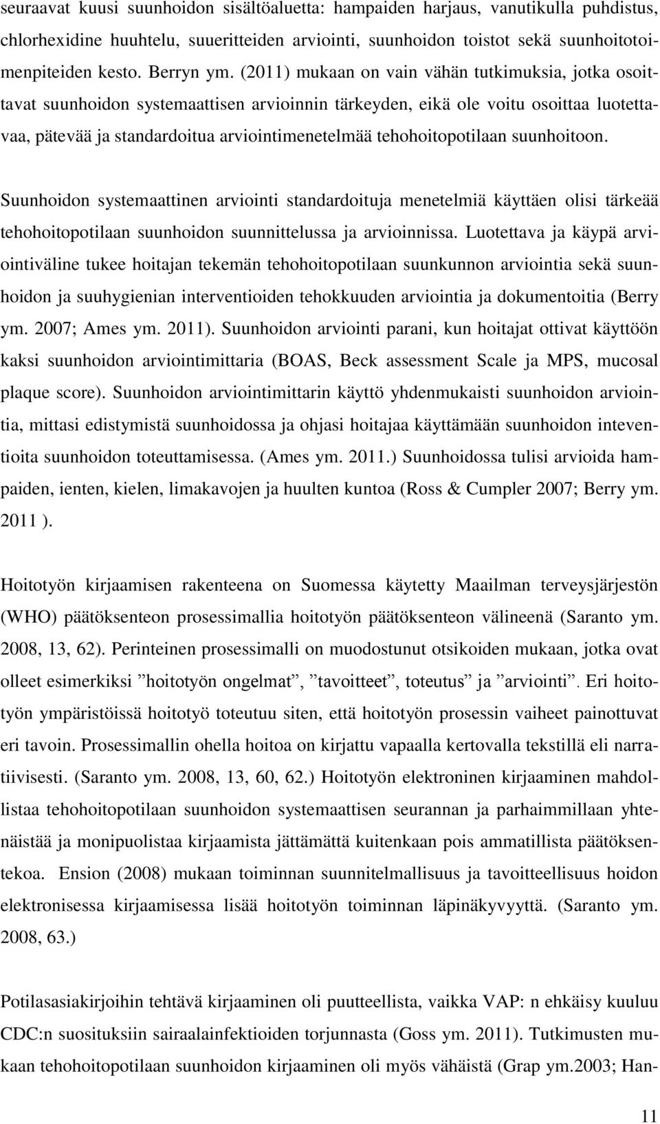 tehohoitopotilaan suunhoitoon. Suunhoidon systemaattinen arviointi standardoituja menetelmiä käyttäen olisi tärkeää tehohoitopotilaan suunhoidon suunnittelussa ja arvioinnissa.