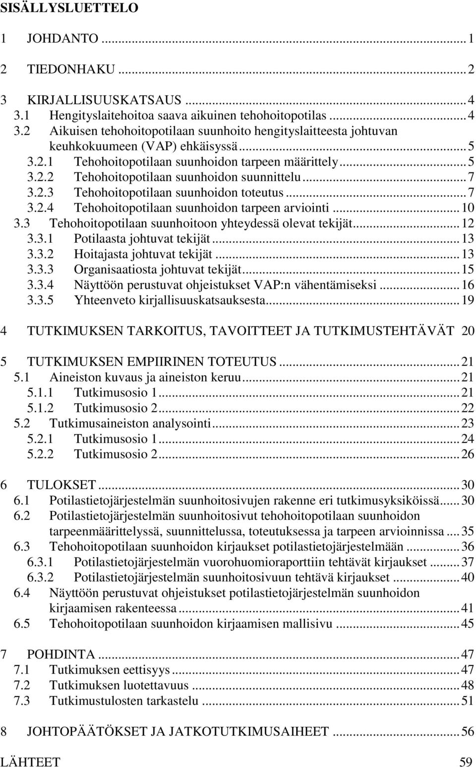 .. 10 3.3 Tehohoitopotilaan suunhoitoon yhteydessä olevat tekijät... 12 3.3.1 Potilaasta johtuvat tekijät... 13 3.3.2 Hoitajasta johtuvat tekijät... 13 3.3.3 Organisaatiosta johtuvat tekijät... 15 3.