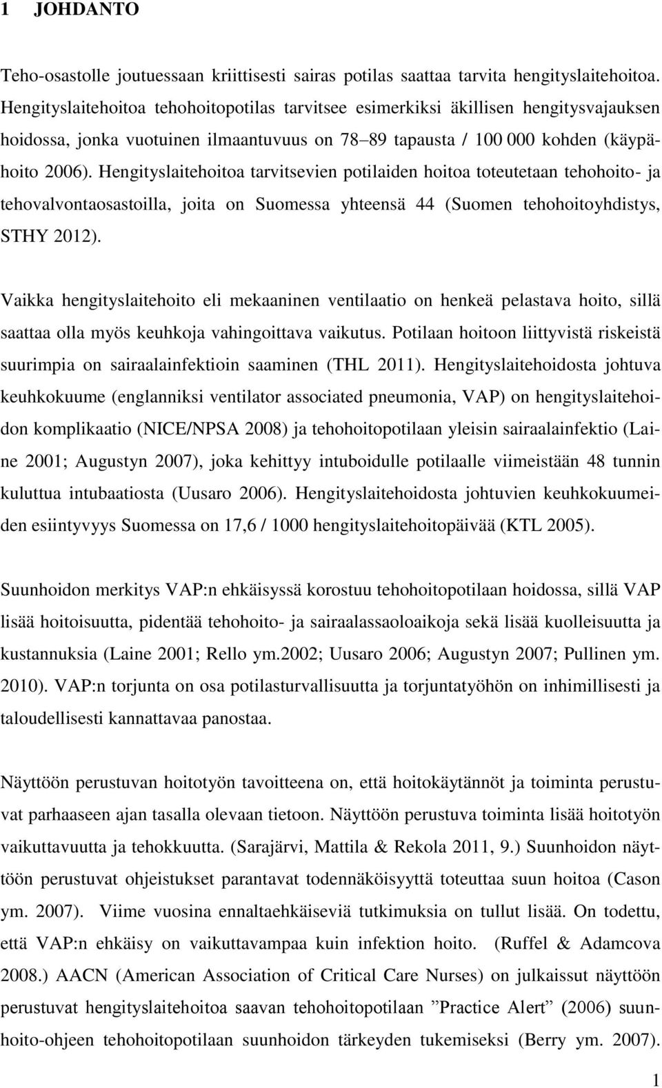 Hengityslaitehoitoa tarvitsevien potilaiden hoitoa toteutetaan tehohoito- ja tehovalvontaosastoilla, joita on Suomessa yhteensä 44 (Suomen tehohoitoyhdistys, STHY 2012).