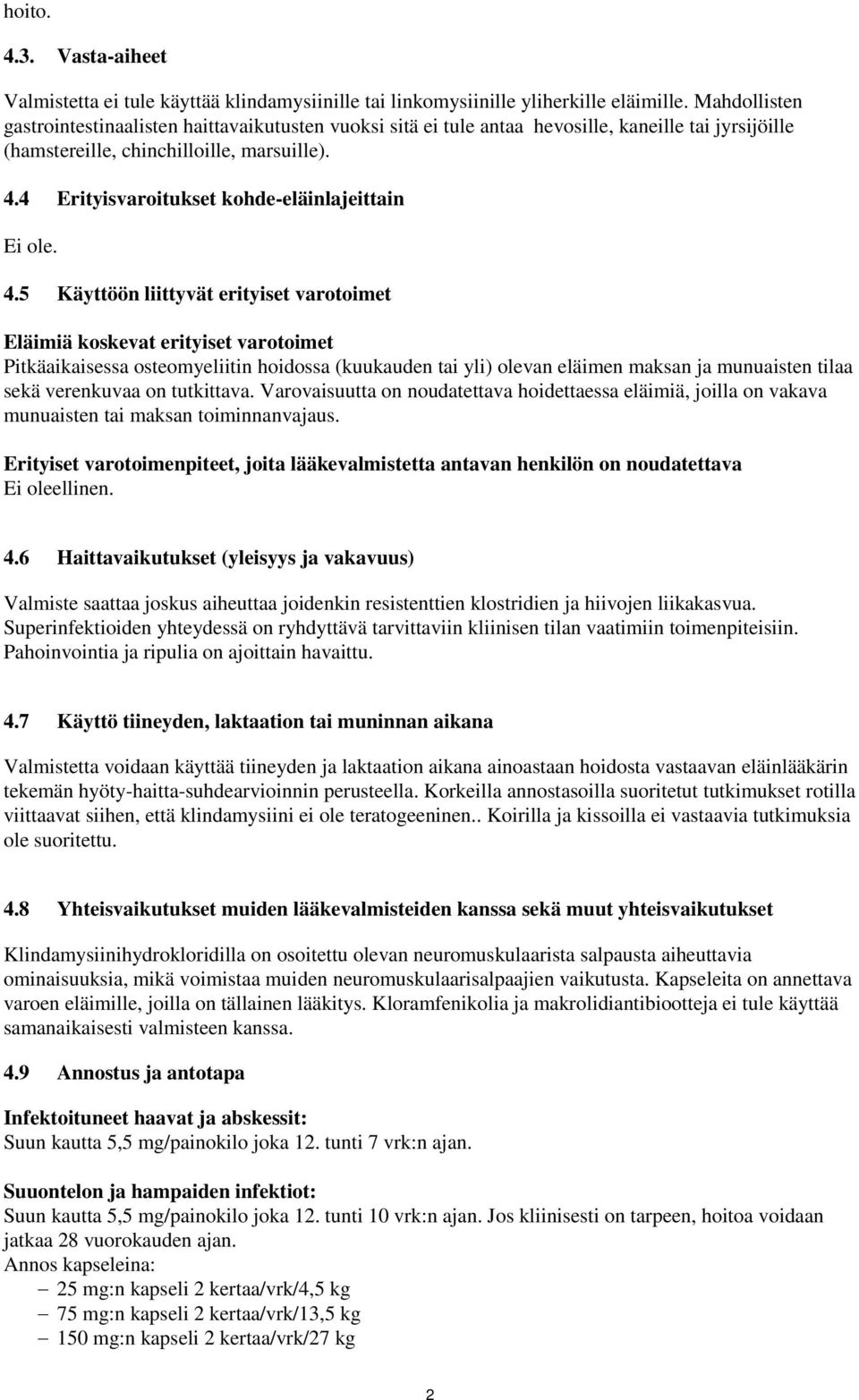 4 Erityisvaroitukset kohde-eläinlajeittain Ei ole. 4.