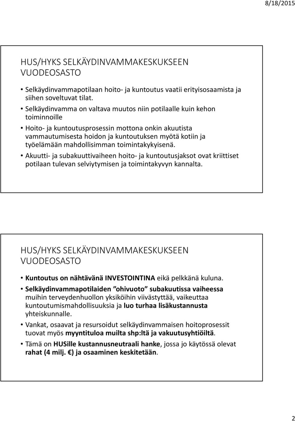 mahdollisimman toimintakykyisenä. Akuutti ja subakuuttivaiheen hoito ja kuntoutusjaksot ovat kriittiset potilaan tulevan selviytymisen ja toimintakyvyn kannalta.