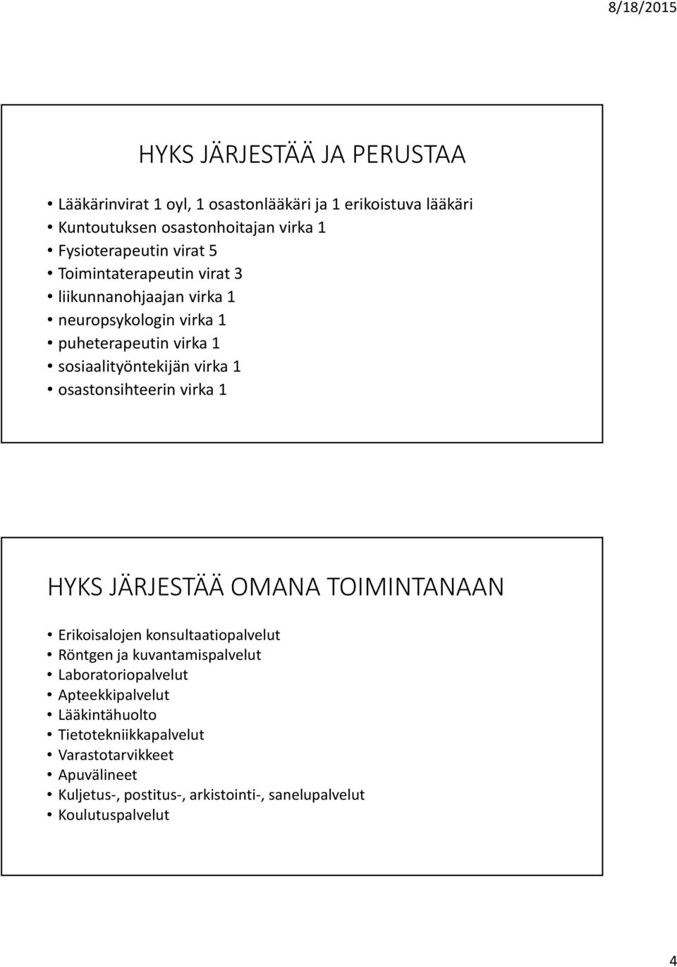 osastonsihteerin virka 1 HYKS JÄRJESTÄÄ OMANA TOIMINTANAAN Erikoisalojen konsultaatiopalvelut Röntgen ja kuvantamispalvelut Laboratoriopalvelut