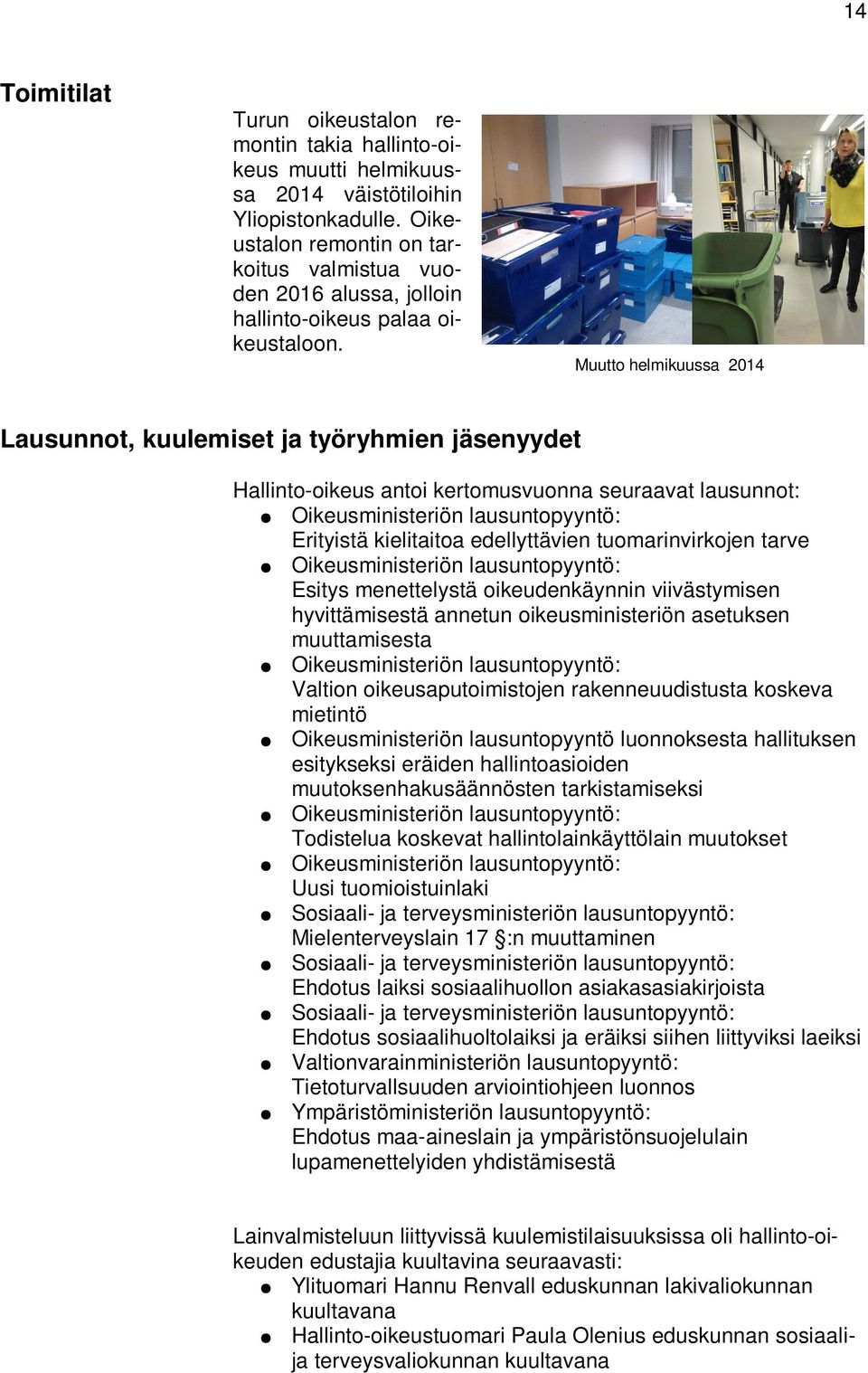 Muutto helmikuussa 214 Lausunnot, kuulemiset ja työryhmien jäsenyydet Hallinto-oikeus antoi kertomusvuonna seuraavat lausunnot: Oikeusministeriön lausuntopyyntö: Erityistä kielitaitoa edellyttävien