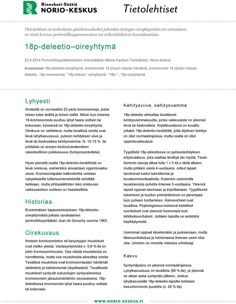 2014 Perinnöllisyyslääketieteen erikoislääkäri Minna Kankuri-Tammilehto, Norio-keskus Avainsanat 18p-deleetio-oireyhtymä, kromosomin 18 lyhyen haaran häviämä, kromosomin 18 lyhyen haaran deleetio,