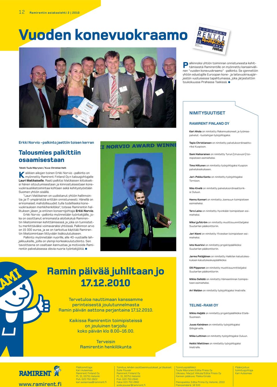 l NIMITYSUUTISET Ramirent Finland Oy Kari Ahola on nimitetty Rakennuskoneet ja työmaapalvelut -tuotelinjan työnjohtajaksi.