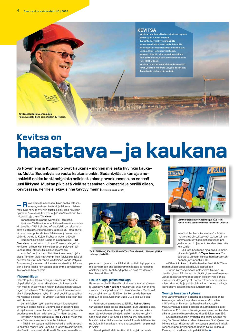 Kevitsan omistaa kanadalainen kaivosyhtiö First Quantum Minerals Ltd, joka on listattu Toronton ja Lontoon pörsseissä. Kevitsan laajan kaivoshankkeen rakennuspäällikkönä toimii Willem du Plessis.