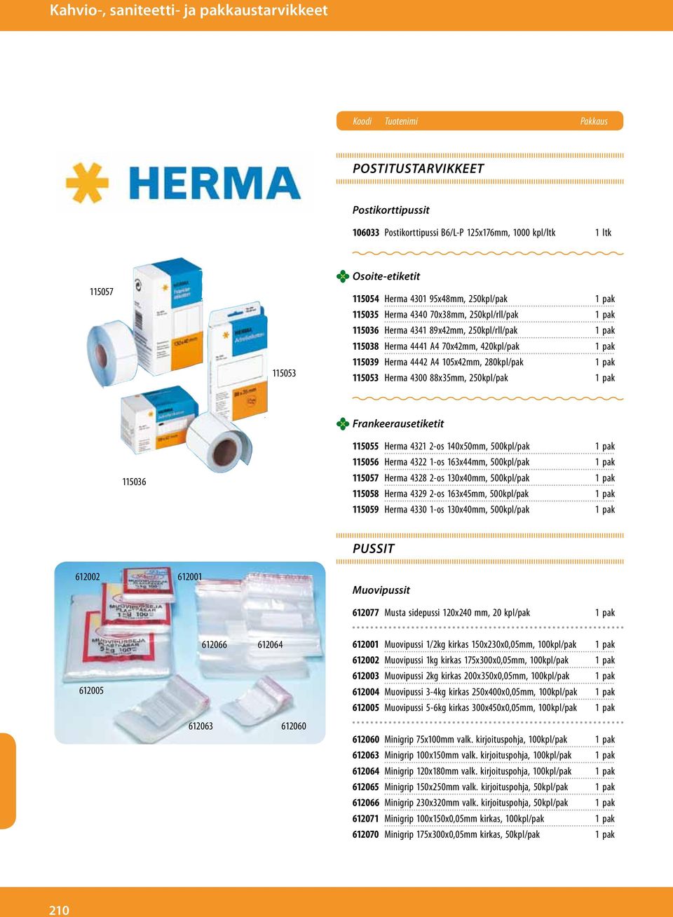 4442 A4 105x42mm, 280kpl/pak 1 pak 115053 Herma 4300 88x35mm, 250kpl/pak 1 pak Frankeerausetiketit 115036 115055 Herma 4321 2-os 140x50mm, 500kpl/pak 1 pak 115056 Herma 4322 1-os 163x44mm, 500kpl/pak