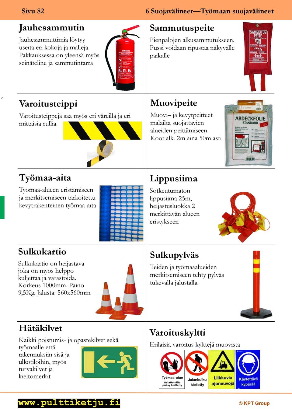 Pussi voidaan ripustaa näkyvälle paikalle Varoitusteippi Varoitusteippejä saa myös eri väreillä ja eri mittaisia rullia. Muovipeite Muovi ja kevytpeitteet malailta suojattavien alueiden peittämiseen.