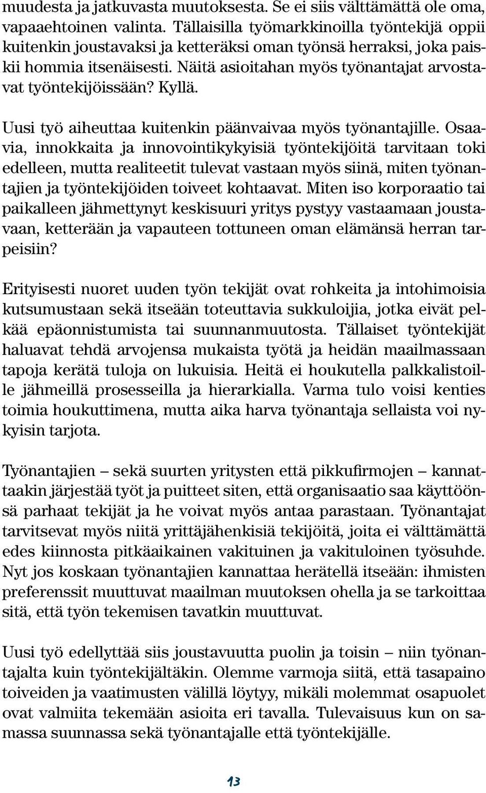 Kyllä. Uusi työ aiheuttaa kuitenkin päänvaivaa myös työnantajille.