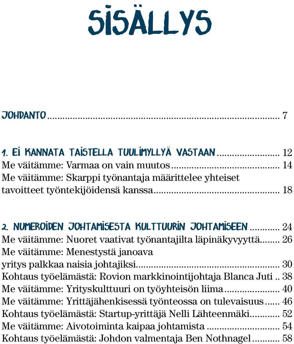 .. 24 Me väitämme: Nuoret vaativat työnantajilta läpinäkyvyyttä... 26 Me väitämme: Menestystä janoava yritys palkkaa naisia johtajiksi.