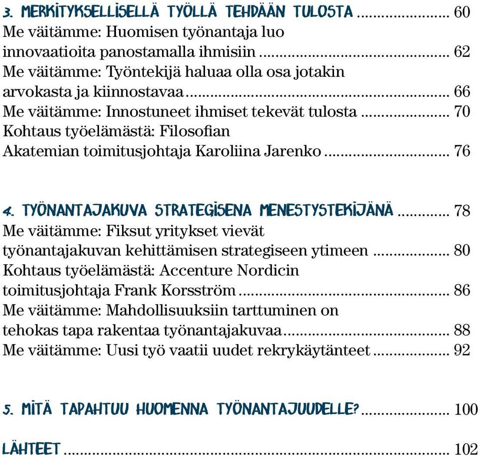 .. 70 Kohtaus työelämästä: Filosofian Akatemian toimitusjohtaja Karoliina Jarenko... 76 4. Työnantajakuva strategisena menestystekijänä.