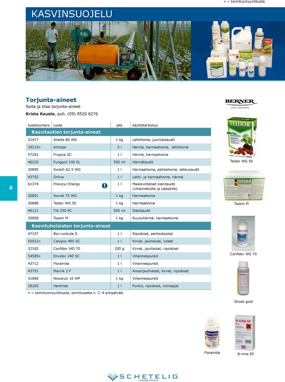 l Härmä, harmaahome 46220 Fungazil 100 SL 500 ml Härmätaudit Teldor WG 50 30895 Switch 62.