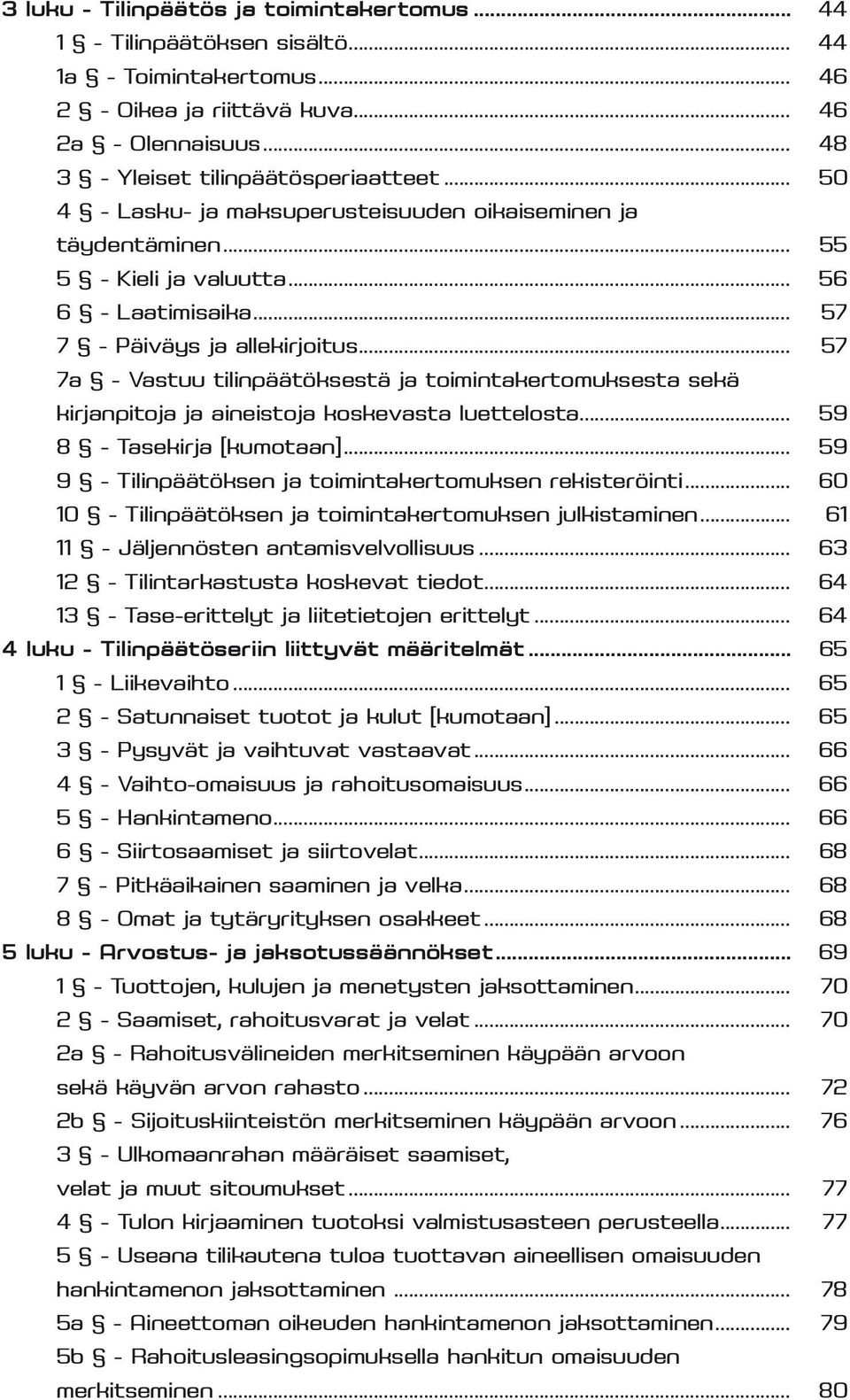 .. 57 7a - Vastuu tilinpäätöksestä ja toimintakertomuksesta sekä kirjanpitoja ja aineistoja koskevasta luettelosta... 59 8 - Tasekirja [kumotaan].