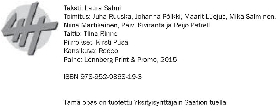 Rinne Piirrokset: Kirsti Pusa Kansikuva: Rodeo Paino: Lönnberg Print & Promo,