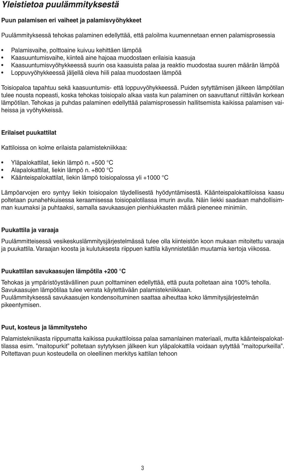 Loppuvyöhykkeessä jäljellä oleva hiili palaa muodostaen lämpöä Toisiopaloa tapahtuu sekä kaasuuntumis- että loppuvyöhykkeessä.