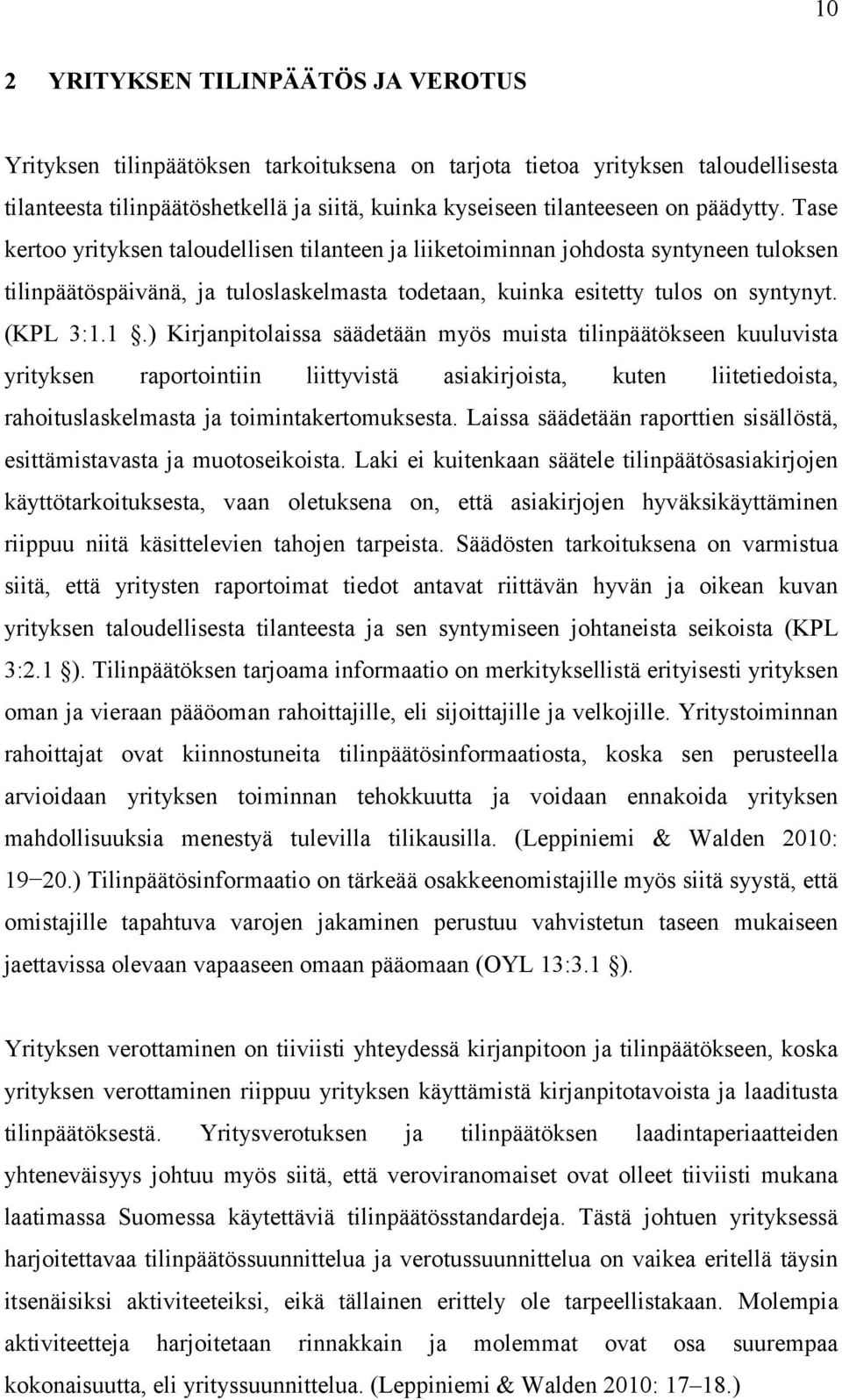 1.) Kirjanpitolaissa säädetään myös muista tilinpäätökseen kuuluvista yrityksen raportointiin liittyvistä asiakirjoista, kuten liitetiedoista, rahoituslaskelmasta ja toimintakertomuksesta.