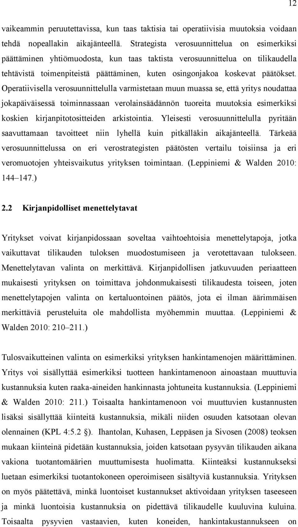 Operatiivisella verosuunnittelulla varmistetaan muun muassa se, että yritys noudattaa jokapäiväisessä toiminnassaan verolainsäädännön tuoreita muutoksia esimerkiksi koskien kirjanpitotositteiden