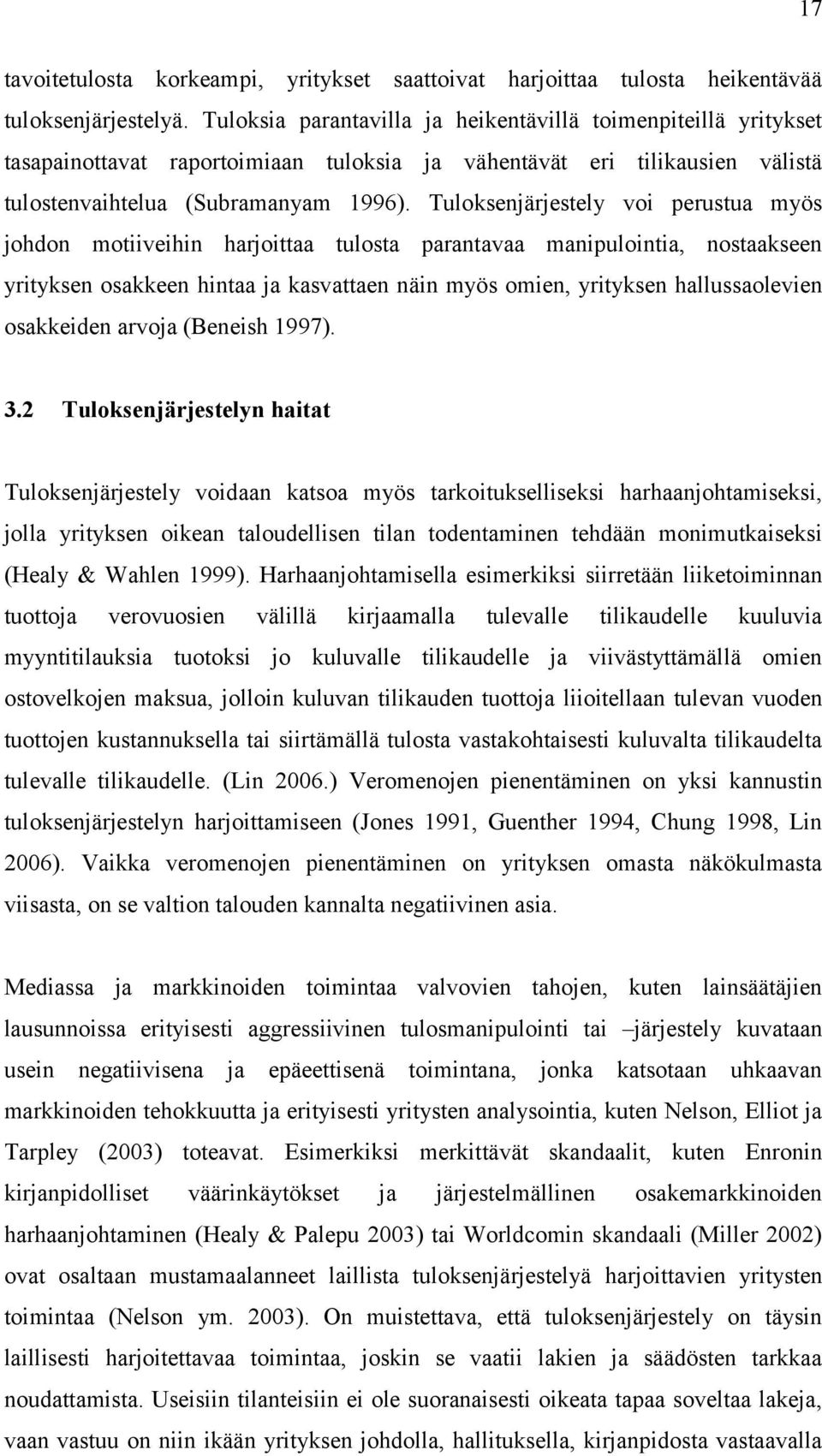 Tuloksenjärjestely voi perustua myös johdon motiiveihin harjoittaa tulosta parantavaa manipulointia, nostaakseen yrityksen osakkeen hintaa ja kasvattaen näin myös omien, yrityksen hallussaolevien