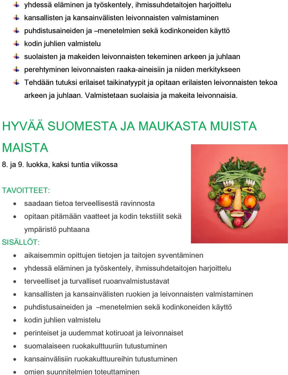 erilaisten leivonnaisten tekoa arkeen ja juhlaan. Valmistetaan suolaisia ja makeita leivonnaisia. HYVÄÄ SUOMESTA JA MAUKASTA MUISTA MAISTA 8. ja 9.