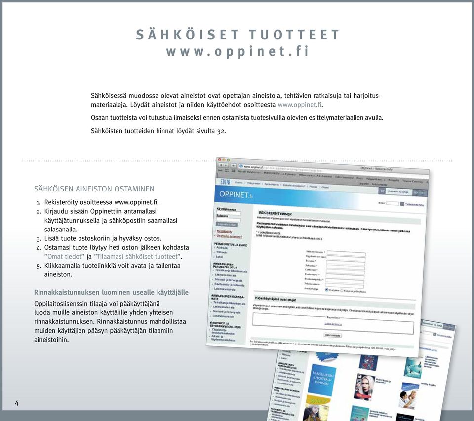 Sähköisten tuotteiden hinnat löydät sivulta 32. SÄHKÖISEN AINEISTON OSTAMINEN 1. Rekisteröity osoitteessa www.oppinet.fi. 2.